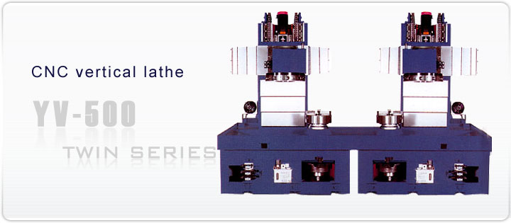 CNC Vertical Lathe YV - 500 TWIN SERIES